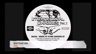 Dagga - Ain't Feel Like [International Chrome]