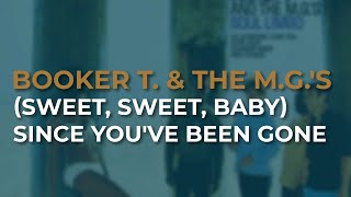 Booker T. & The M.G.'s - (Sweet, Sweet, Baby) Since You've Been Gone (Official Audio)