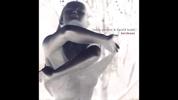 Harold Budd & Robin Guthrie - Bordeaux (2011) (Ful...