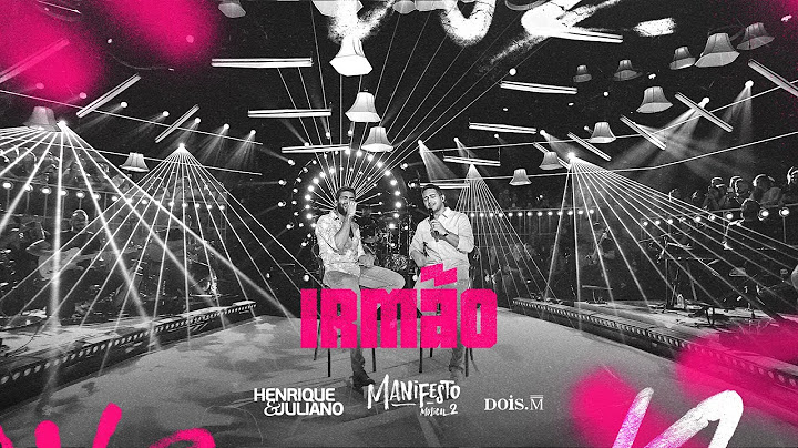 Henrique e Juliano - IRMÃO (Manifesto Musical 2)