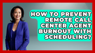 How To Prevent Remote Call Center Agent Burnout With Scheduling? - Call Center Pro Strategies