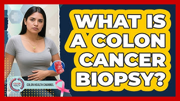 What Is A Colon Cancer Biopsy? - Colon Health Channel