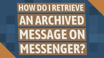 How do I retrieve an archived message on messenger?