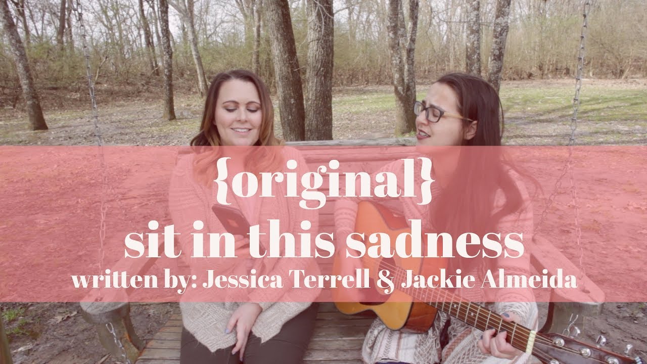 Sit In This Sadness {Original Song} Feat. Jessica Terrell & Jackie Almeida