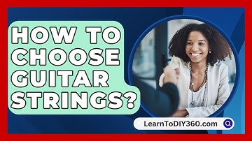 How To Choose Guitar Strings? - LearnToDIY360.com