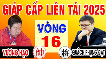 Vòng 16 - VƯƠNG HẠO VS QUÁCH PHỤNG ĐẠT | GIÁP CẤP LIÊN TÁI 2025 . Cờ tướng Trung Quốc đỉnh cao