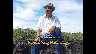 Verry Lahamendu - ENGKAU YANG MAHA TINGGI