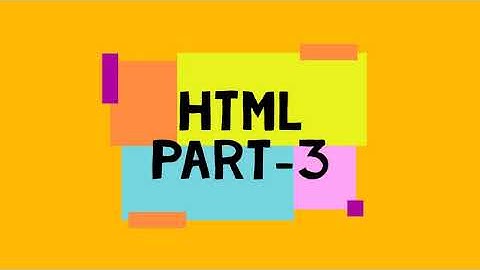 HTML Part 3 for class6 and Class 7