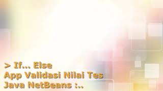 Java NetBeans - If Else - Membuat Validitas Nilai Tes