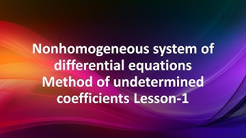 Non homogeneous system of differential equations -Method of undetermined coefficients- Lesson-1