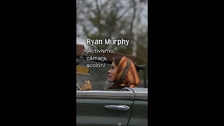 Ryan Murphy ¡Activismo, cámara, acción shorts