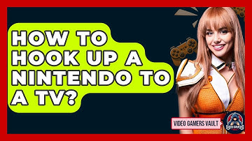 How To Hook Up A Nintendo To A TV? - Video Gamers Vault