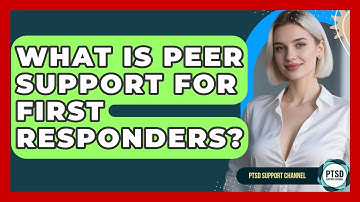 What Is Peer Support For First Responders? - PTSD Support Channel