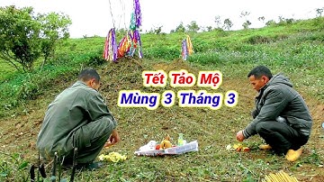 Ngày tảo mộ mới tết thanh minh 3/3 của dân tộc tày nùng | Hoàng Thắng