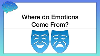 Where do Emotions Come From? Theories of Emotion