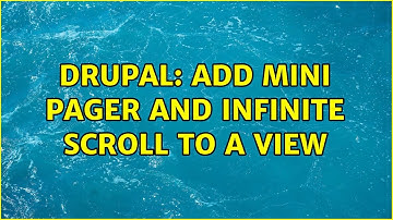 Drupal: Add mini pager and infinite scroll to a view