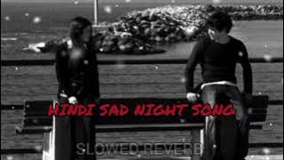 HINDI SAD NIGHT (SAD.SONG) SLOWED REVERB #song #slowedreverb #hindisong 