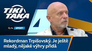 TIKI-TAKA: Rekordman Trpišovský. Je ještě mladý, nějaké výhry přidá