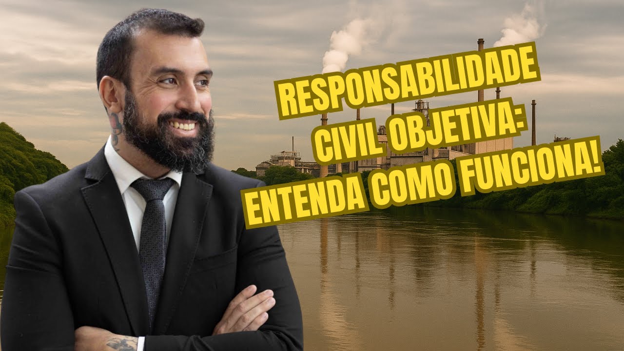 Responsabilidade Ambiental Objetiva: Entenda Como Funciona na Prática