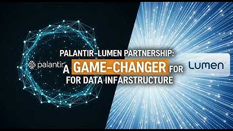 The Palantir-Lumen Partnership: A Game-Changer for Data Infrastructure