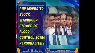 PNP moves to block ‘backdoor’ escape of flood control scam personalities