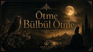 Ötme Bülbül Ötme Tasavvufi Ruhani Müzik Sufi Ambient