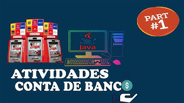 | ATIVIDADES | CONTA DE BANCO | Orientação a Objetos | JAVA | PARTE 1 |