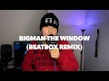 BIGMAN l The-Window (Beatbox Ver.)