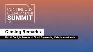 Closing Remarks - Neil McGonigle, Director of Cloud Engineering, Fidelity Investments