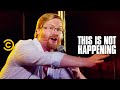 Kurt Braunohler Beats Up a DJ - This Is Not Happening - Uncensored