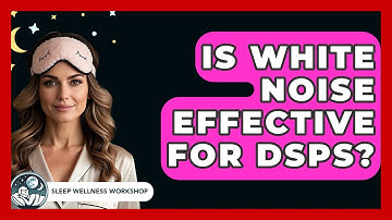 Is White Noise Effective For DSPS? - Sleep Wellness Workshop