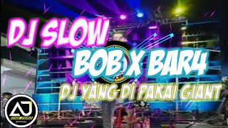 DJ  SLOW BOB X BAR4 - Dj yang di pakai Giant (Ajy one zero )