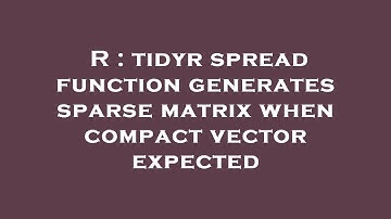 R : tidyr spread function generates sparse matrix when compact vector expected