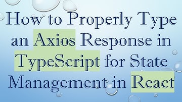 How to Properly Type an Axios Response in TypeScript for State Management in React