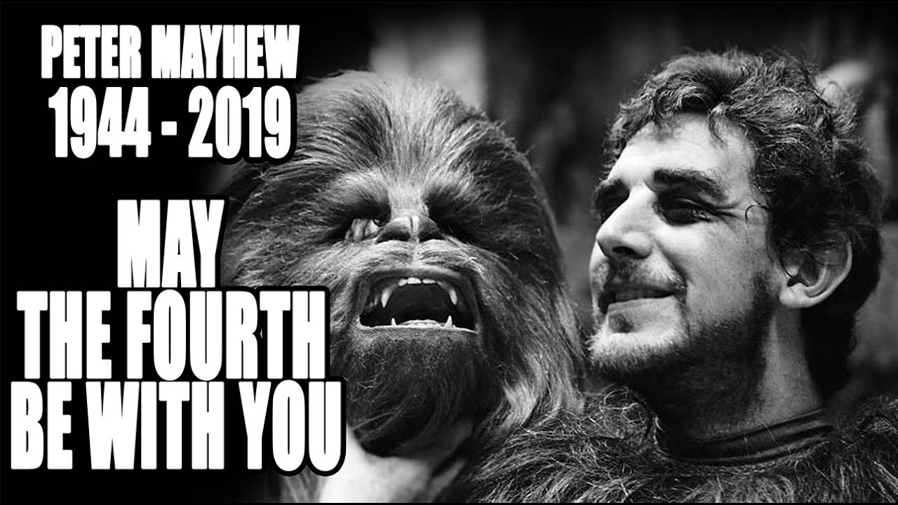 May the fourth be with you Peter Mayhew