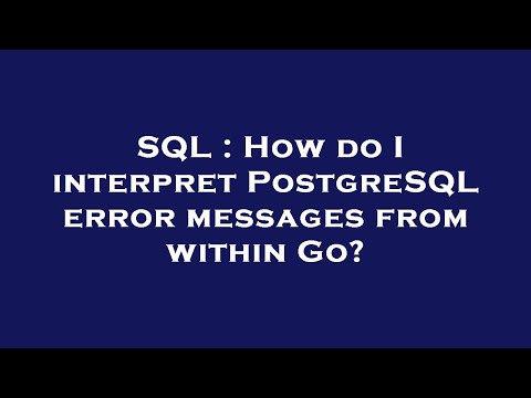 SQL : How do I interpret PostgreSQL error messages from within Go?