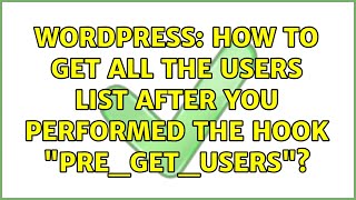 Wordpress: How to get all the users list after you performed the hook "pre_get_users"?