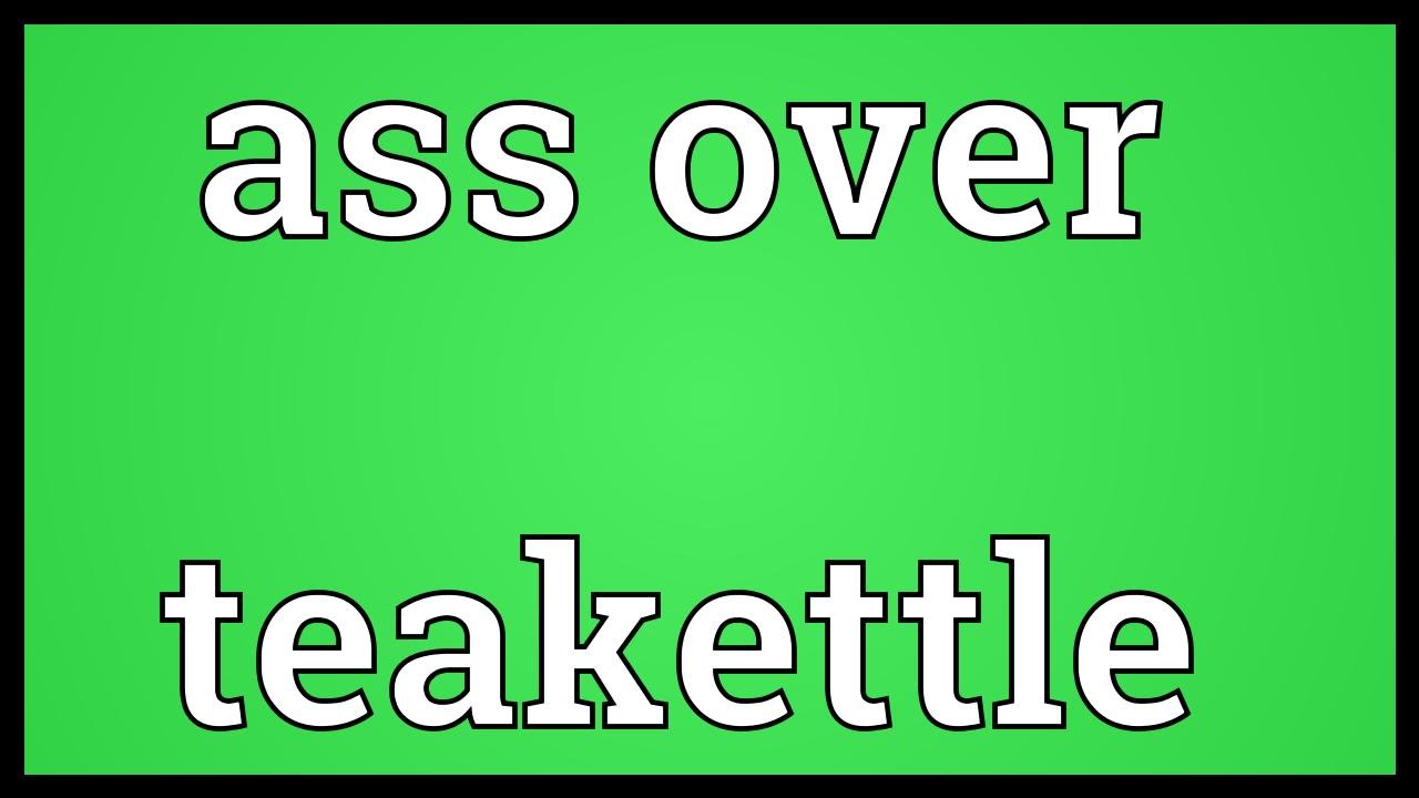 Ass over teakettle Meaning YouTube