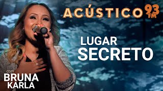 Bruna Karla - Lugar Secreto - Acústico 93 - 2019
