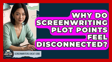 Why Do Screenwriting Plot Points Feel Disconnected? - Screenwriter