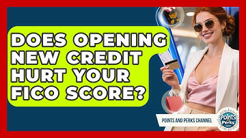 Does Opening New Credit Hurt Your FICO Score? - Points and Perks Channel