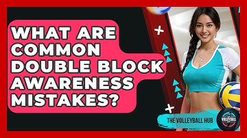 What Are Common Double Block Awareness Mistakes? - The Volleyball Hub