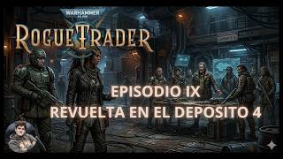 WH40K Rogue Trader ☆ episodio IX - Revuelta en el depósito 4 - GAMEPLAY ESP