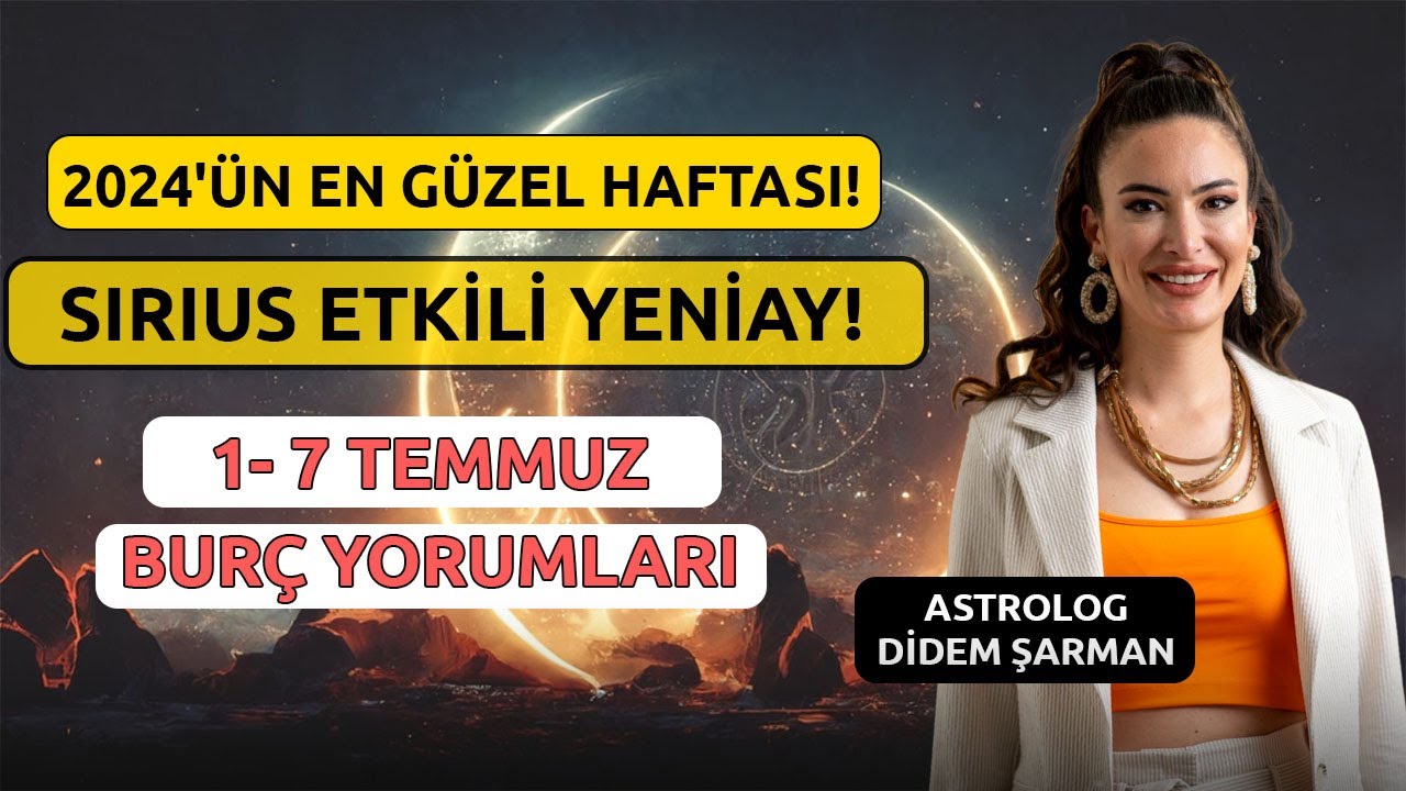 2024'ün En Güzel Haftası! | Sirius Etkili Yeniay! | 1 - 7 Temmuz Haftalık Burç Yorumları