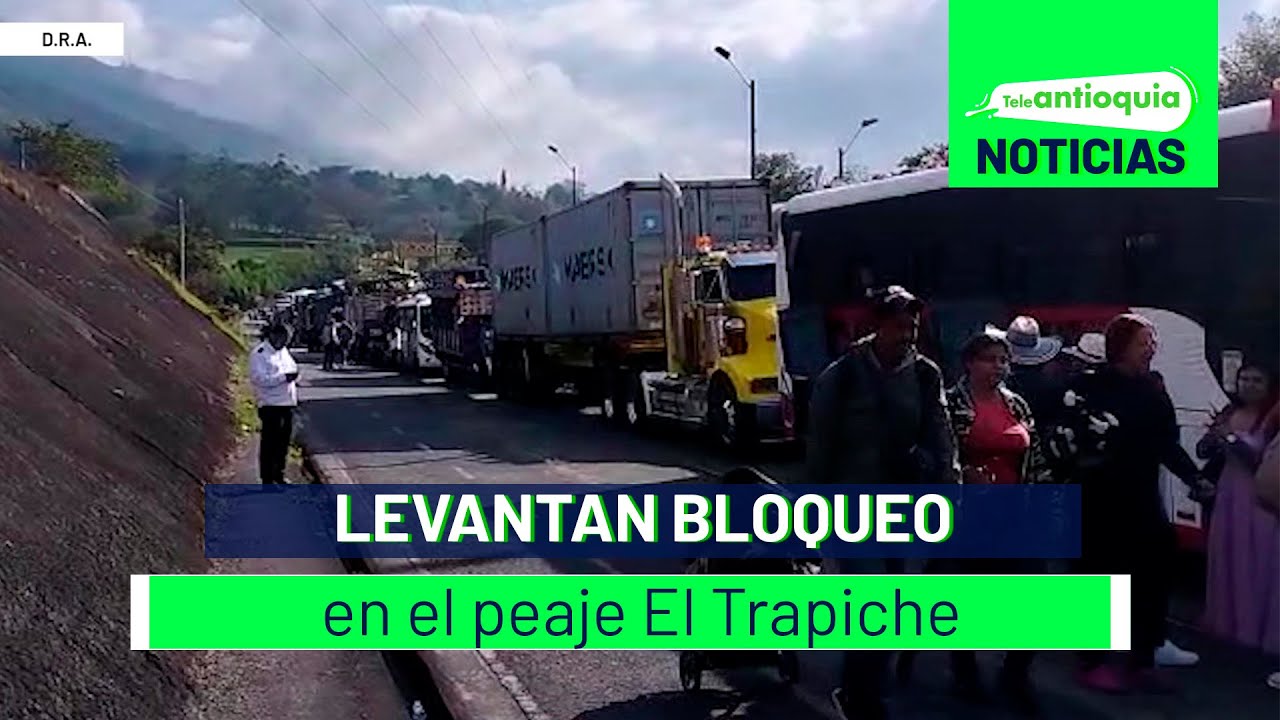 levantan-bloqueo-en-el-peaje-el-trapiche-teleantioquia-noticias-youtube