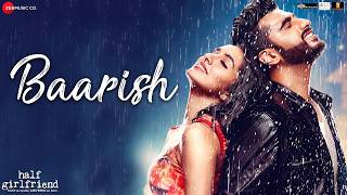 Baarish | Half Girlfriend | Arjun Kapoor & Shraddha Kapoor | Tanishk Bagchi