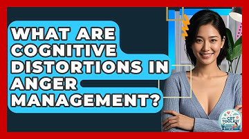 What Are Cognitive Distortions In Anger Management? - CBT Toolkit