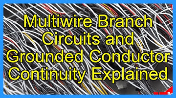 Multiwire Branch Circuits and Grounded Conductor Continuity Explained