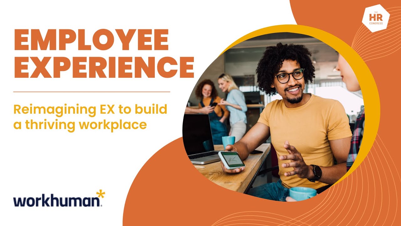EMPLOYEE EXPERIENCE: Reimagining EX to build a thriving workplace