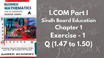 Chapter 1 - Exercise 1 - Q 1.47 to 1.50 Solution (I.COM Part 1 Business Math - Sindh Board)